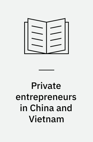 Private entrepreneurs in China and Vietnam : social and political functioning of strategic groups