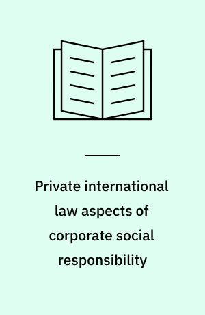 Private international law aspects of corporate social responsibility