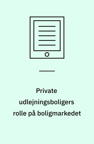 Private udlejningsboligers rolle på boligmarkedet : en registeranalyse