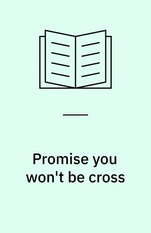 Promise you won't be cross