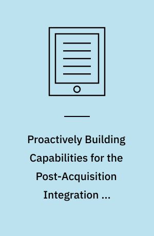 Proactively building capabilities for the post-acquisition Integration of information systems