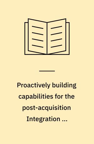 Proactively building capabilities for the post-acquisition Integration of information systems