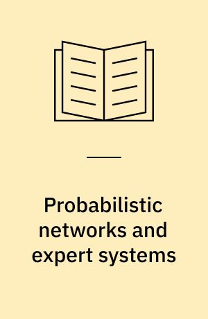Probabilistic networks and expert systems : exact computational methods for Bayesian networks