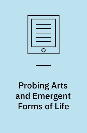 Probing Arts and Emergent Forms of Life