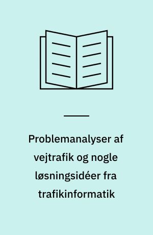 Problemanalyser af vejtrafik og nogle løsningsidéer fra trafikinformatik