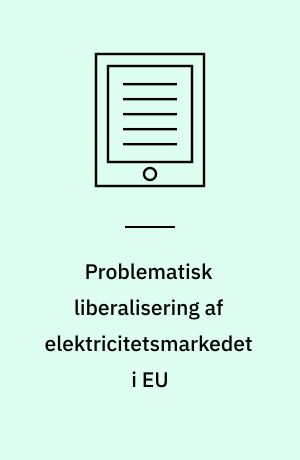 Problematisk liberalisering af elektricitetsmarkedet i EU : en rapport om konsekvenserne af det liberaliserede el-marked i EU