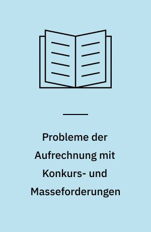 Probleme der Aufrechnung mit Konkurs- und Masseforderungen