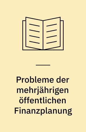 Probleme der mehrjährigen öffentlichen Finanzplanung
