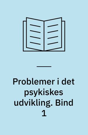 Problemer i det psykiskes udvikling. Bind 1
