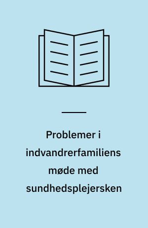 Problemer i indvandrerfamiliens møde med sundhedsplejersken