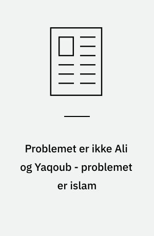 Problemet er ikke Ali og Yaqoub - problemet er islam