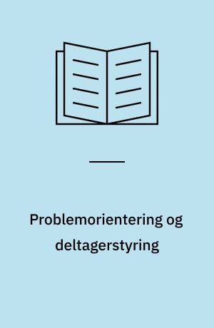 Problemorientering og deltagerstyring : oplæg til en alternativ didaktik