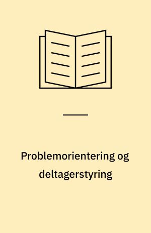 Problemorientering og deltagerstyring : oplæg til en alternativ didaktik