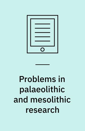 Problems in palaeolithic and mesolithic research