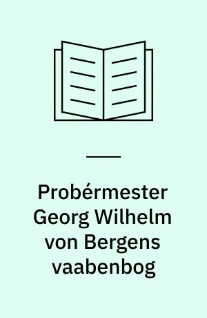 Probérmester Georg Wilhelm von Bergens vaabenbog : 1765-1800