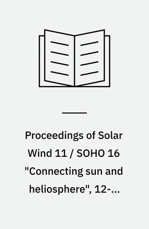 Proceedings of Solar Wind 11 / SOHO 16 "Connecting sun and heliosphere", 12-17 June 2005 Whistler, Canada