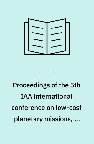Proceedings of the 5th IAA international conference on low-cost planetary missions, 24-26 September 2003 ESTEC, Noordwijk