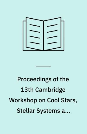 Proceedings of the 13th Cambridge Workshop on Cool Stars, Stellar Systems and the Sun, 5-9 July 2004, Hamburg