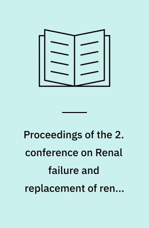 Proceedings of the 2. conference on Renal failure and replacement of renal function : held at the University Department of Physics, Newcastle-Upon-Tyne, September 1965