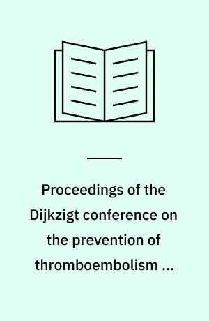 Proceedings of the Dijkzigt conference on the prevention of thromboembolism in surgery : Rotterdam, May 27, 1961