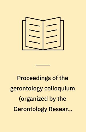 Proceedings of the gerontology colloquium (organized by the Gerontology Research Centre) : Veurne/January 5-6/1963