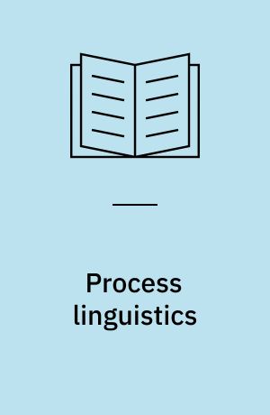 Process linguistics : exploring the processual aspects of language and language use, and the methods of their description