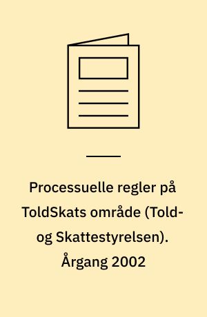 Processuelle regler på ToldSkats område (Told- og Skattestyrelsen). Årgang 2002