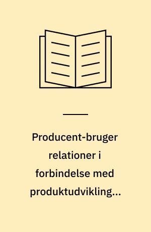 Producent-bruger relationer i forbindelse med produktudvikling i landbrugsmaskinbranchen