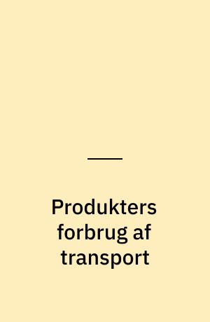 Produkters forbrug af transport : systemanalyse