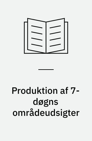 Produktion af 7-døgns områdeudsigter