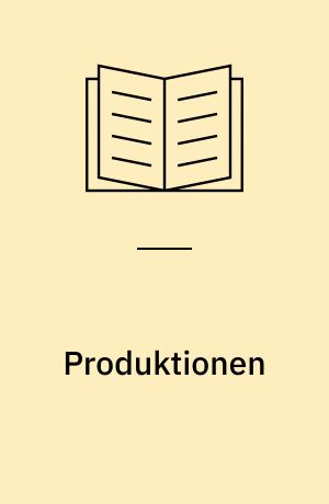 Produktionen : arbejdsrapport fra det fjerde seminar i netværket Smedens Rum, 14. marts 2012