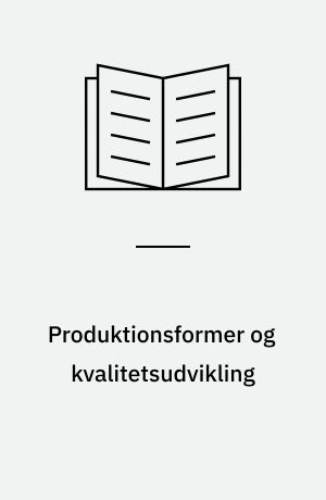 Produktionsformer og kvalitetsudvikling