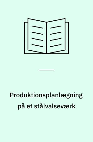 Produktionsplanlægning på et stålvalseværk