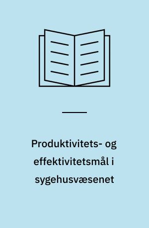 Produktivitets- og effektivitetsmål i sygehusvæsenet : en status