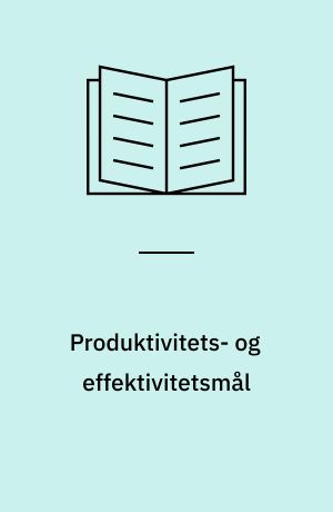 Produktivitets- og effektivitetsmål : omkostningsmodeller anvendt i praksis