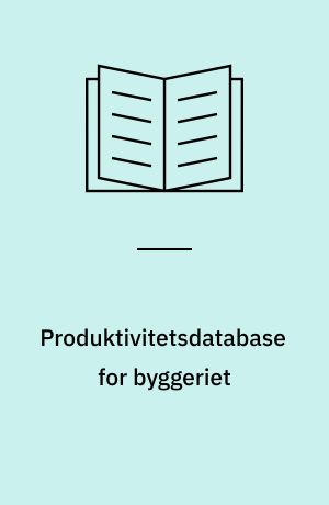 Produktivitetsdatabase for byggeriet : datastruktur og demonstrationsmodel