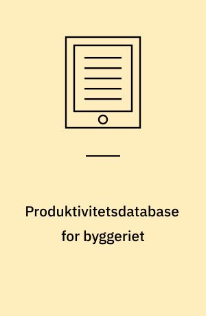 Produktivitetsdatabase for byggeriet : datastruktur og demonstrationsmodel