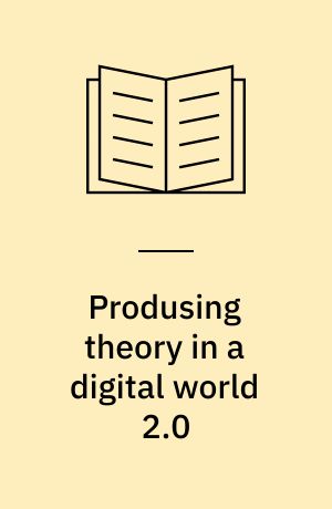 Produsing theory in a digital world 2.0 : the intersection of audiences and production in contemporary theory