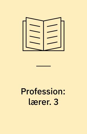 Profession: lærer. 3 : Pædagogiske perspektiver : kvalificering af unge og voksne - hvorfor? - 304 s. : ill. - På omslaget: Uddannelse af unge - hvorfor?