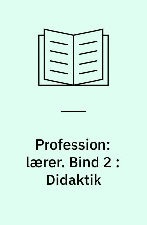 Profession: lærer. Bind 2 : Didaktik