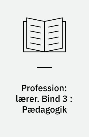 Profession: lærer. Bind 3 : Pædagogik