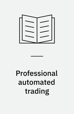 Professional automated trading : theory and practice