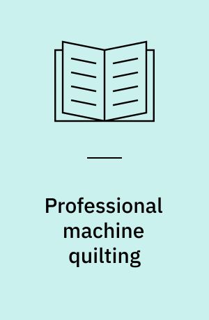 Professional machine quilting : the complete guide to running a succesful quilting business