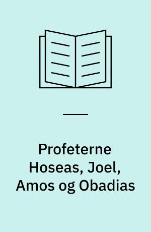 Profeterne Hoseas, Joel, Amos og Obadias : en indledning og fortolkning