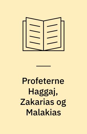 Profeterne Haggaj, Zakarias og Malakias : en indledning og fortolkning