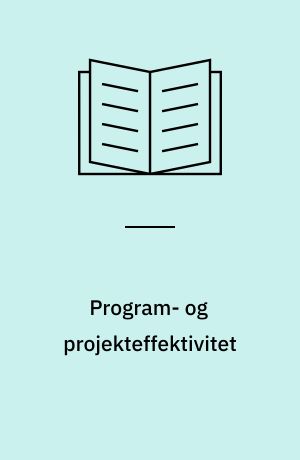 Program- og projekteffektivitet : illustreret ved diskussion af paradigmer for evaluering af moderniseringsprogrammet for den offentlige sektor