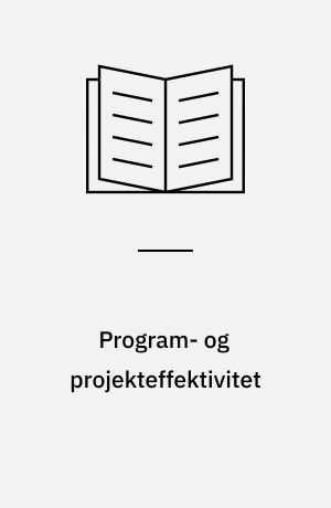 Program- og projekteffektivitet : illustreret ved diskussion af paradigmer for evaluering af moderniseringsprogrammet for den offentlige sektor