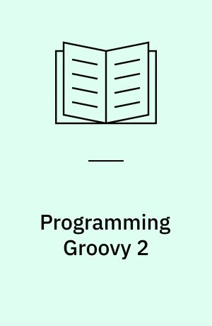Programming Groovy 2 : dynamic productivity for the Java developer