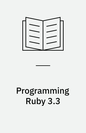 Programming Ruby 3.3 : the Pragmatic Programmers' guide