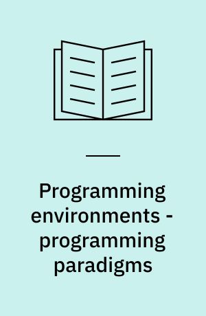 Programming environments - programming paradigms : Proceedings of a workshop, Roskilde University Centre 1986